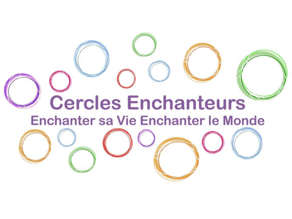 Cercles Enchanteurs, Enchanter sa Vie, Enchanter le Monde